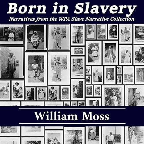Born in Slavery By William Moss Born in Slavery By William Moss