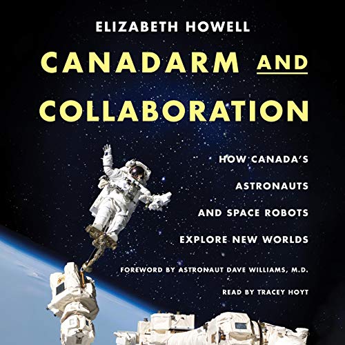 Canadarm and Collaboration By Elizabeth Howell, David Williams MD Canadarm and Collaboration By Elizabeth Howell, David Williams MD