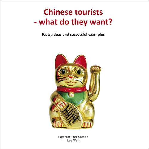 Chinese Tourists - What Do They Want By Ingemar Fredriksson, Deane Golterman Chinese Tourists - What Do They Want By Ingemar Fredriksson, Deane Golterman