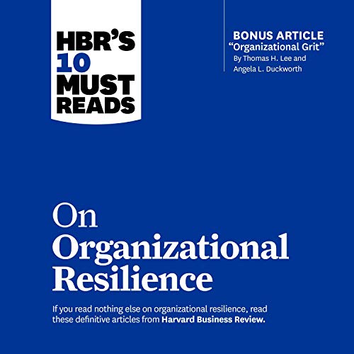 HBR's 10 Must Reads on Organizational Resilience By Harvard Business Review HBR's 10 Must Reads on Organizational Resilience By Harvard Business Review