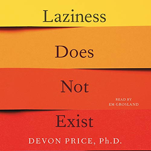 Laziness Does Not Exist By Devon Price PhD Laziness Does Not Exist By Devon Price PhD
