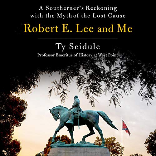 Robert E. Lee and Me By Ty Seidule Robert E. Lee and Me By Ty Seidule