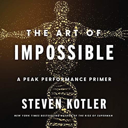 The Art of Impossible By Steven Kotler The Art of Impossible By Steven Kotler