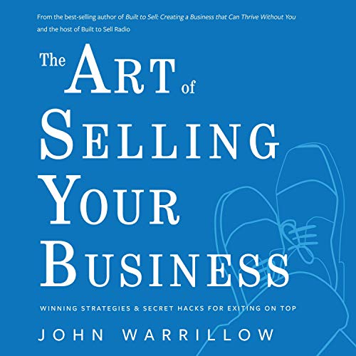 The Art of Selling Your Business By John Warrillow The Art of Selling Your Business By John Warrillow