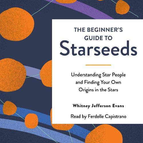 The Beginner's Guide to Starseeds By Whitney Jefferson Evans