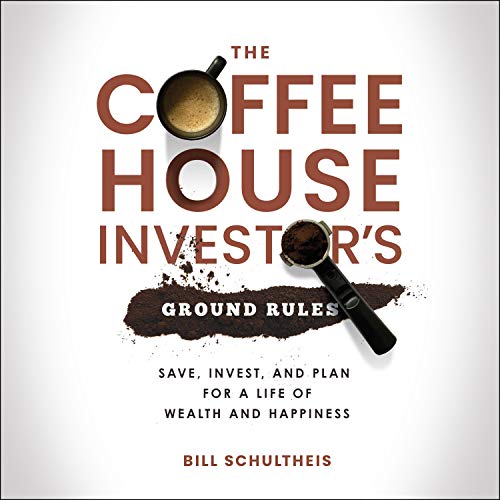 The Coffeehouse Investor's Ground Rules By Bill Schultheis The Coffeehouse Investor's Ground Rules By Bill Schultheis