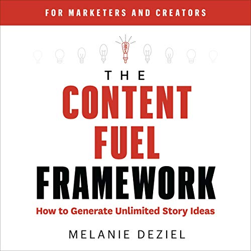 The Content Fuel Framework By Melanie Deziel The Content Fuel Framework By Melanie Deziel