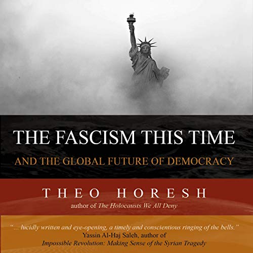 The Fascism This Time By Theo Horesh The Fascism This Time By Theo Horesh