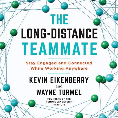 The Long-Distance Teammate By Kevin Eikenberry, Wayne Turmel The Long-Distance Teammate By Kevin Eikenberry, Wayne Turmel