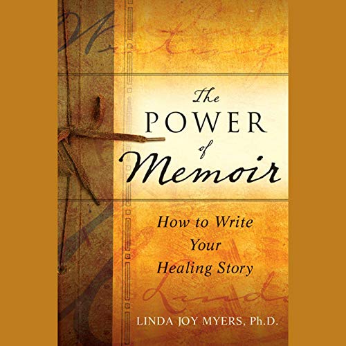 The Power of Memoir By Linda Myers The Power of Memoir By Linda Myers