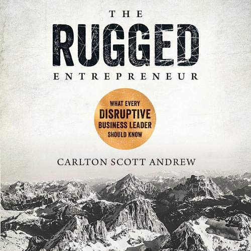 The Rugged Entrepreneur By Carlton Scott Andrew The Rugged Entrepreneur By Carlton Scott Andrew