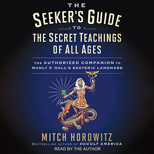 The Seeker's Guide to The Secret Teachings of All Ages By Mitch Horowitz The Seeker's Guide to The Secret Teachings of All Ages By Mitch Horowitz