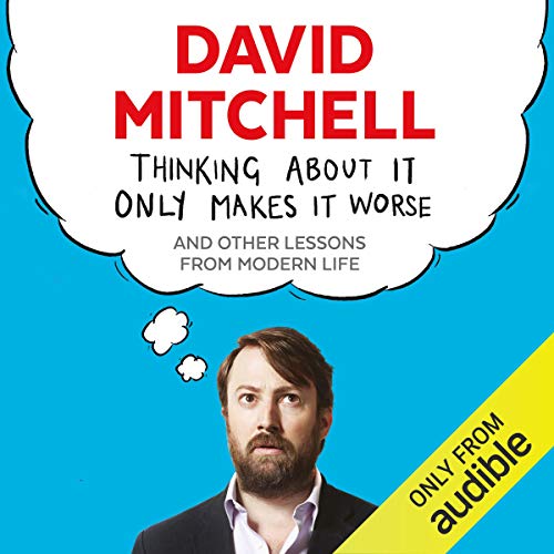 Thinking About It Only Makes It Worse By David Mitchell Thinking About It Only Makes It Worse By David Mitchell