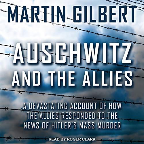 Auschwitz and the Allies By Martin Gilbert Auschwitz and the Allies By Martin Gilbert