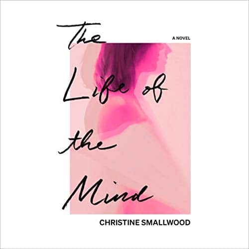 The Life of the Mind By Christine Smallwood The Life of the Mind By Christine Smallwood