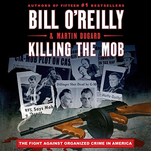 Killing the Mob By Bill O'Reilly, Martin Dugard Killing the Mob By Bill O'Reilly, Martin Dugard