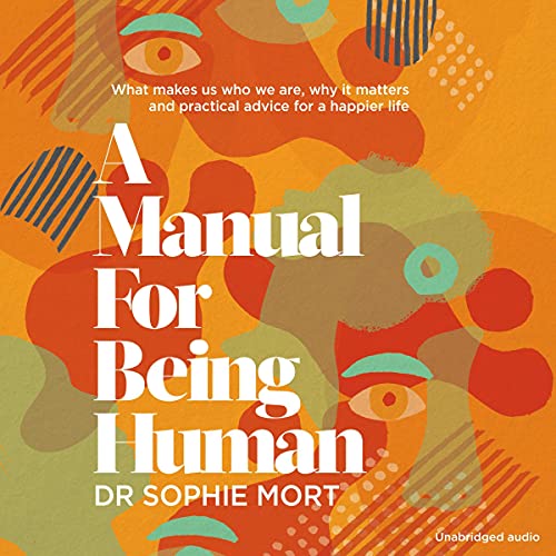 A Manual for Being Human By Dr Sophie Mort A Manual for Being Human By Dr Sophie Mort