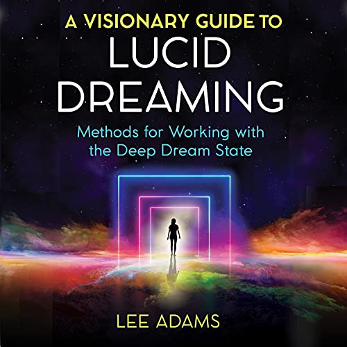 A Visionary Guide to Lucid Dreaming By Lee Adams