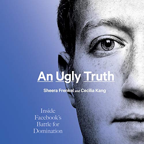 An Ugly Truth By Sheera Frenkel, Cecilia Kang