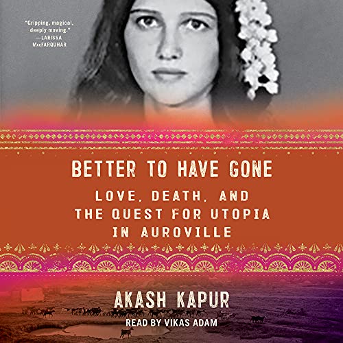 Better to Have Gone By Akash Kapur Better to Have Gone By Akash Kapur