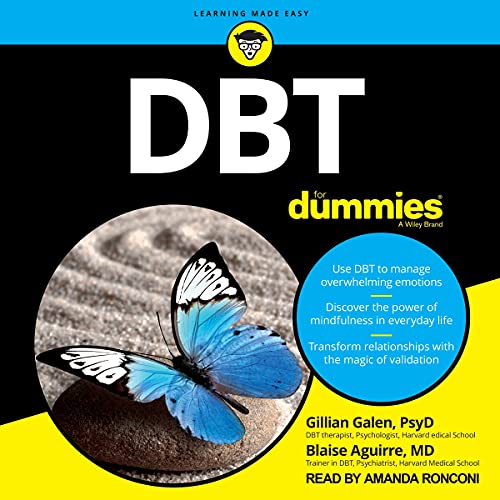 DBT for Dummies By Gillian Galen PsyD, Blaise Aguirre MD DBT for Dummies By Gillian Galen PsyD, Blaise Aguirre MD