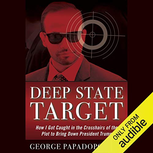 Deep State Target By George Papadopoulos Deep State Target By George Papadopoulos