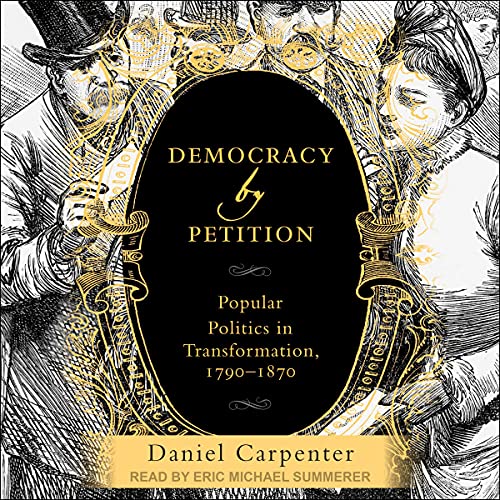 Democracy by Petition By Daniel Carpenter Democracy by Petition By Daniel Carpenter