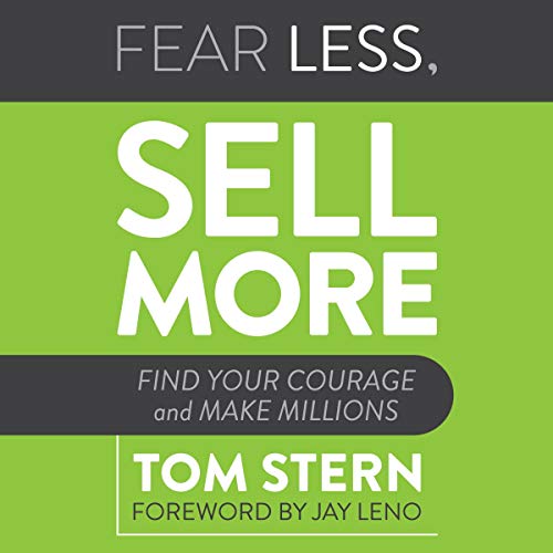 Fear Less, Sell More By Tom Stern Fear Less, Sell More By Tom Stern
