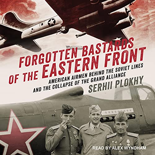 Forgotten Bastards of the Eastern Front By Serhii Plokhy Forgotten Bastards of the Eastern Front By Serhii Plokhy