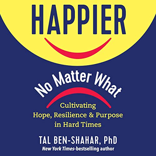 Happier, No Matter What By Tal Ben-Shahar Happier, No Matter What By Tal Ben-Shahar