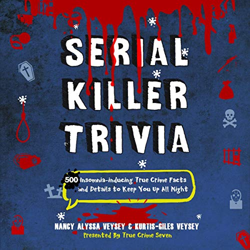 Serial Killer Trivia By Nancy Alyssa Veysey, Kurtis-Giles Veysey, True Crime Seven Serial Killer Trivia By Nancy Alyssa Veysey, Kurtis-Giles Veysey, True Crime Seven