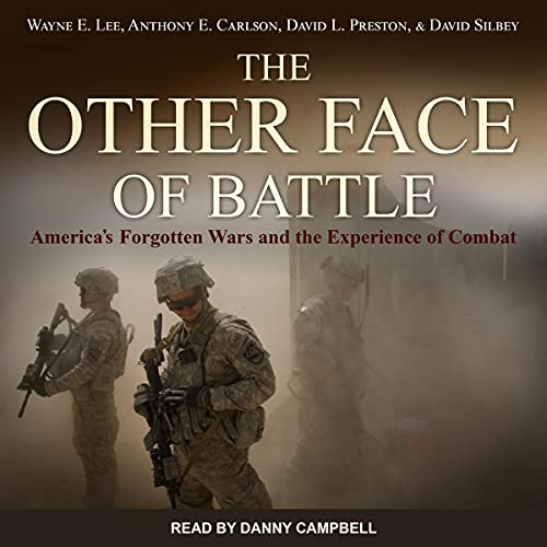 The Other Face of Battle By Wayne E. Lee, David L. Preston, David Silbey, Anthony E. Carlson The Other Face of Battle By Wayne E. Lee, David L. Preston, David Silbey, Anthony E. Carlson