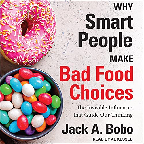 Why Smart People Make Bad Food Choices By Jack Bobo Why Smart People Make Bad Food Choices By Jack Bobo