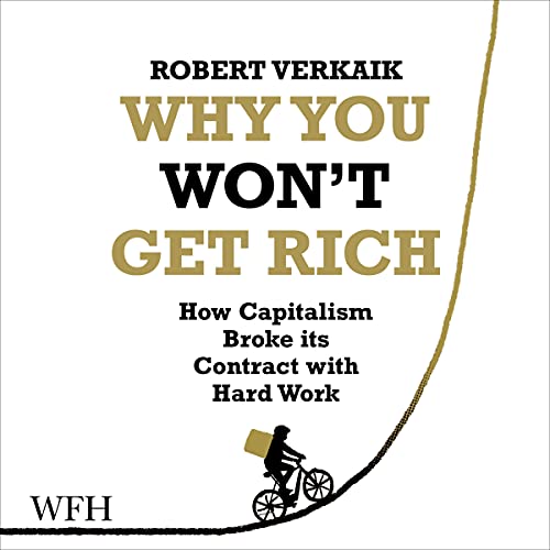 Why You Won't Get Rich By Robert Verkaik Why You Won't Get Rich By Robert Verkaik
