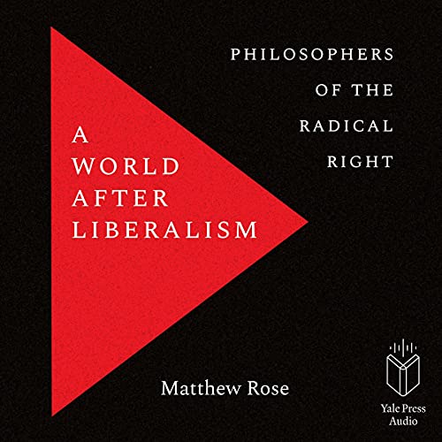 A World After Liberalism By Matthew Rose A World After Liberalism By Matthew Rose
