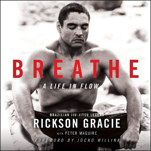 Breathe By Rickson Gracie, Peter Maguire Breathe By Rickson Gracie, Peter Maguire