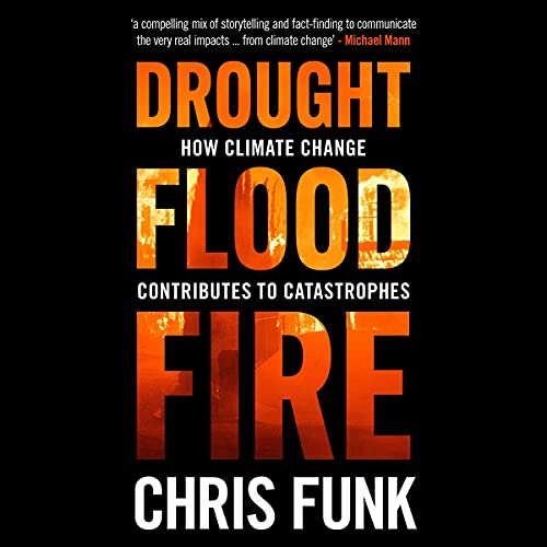 Drought, Flood, Fire By Chris C. Funk Drought, Flood, Fire By Chris C. Funk