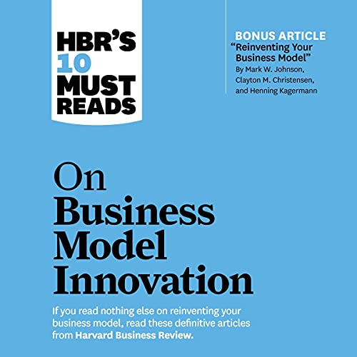 HBR's 10 Must Reads on Business Model Innovation By Harvard Business Review HBR's 10 Must Reads on Business Model Innovation By Harvard Business Review