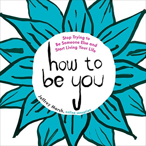 How to Be You By Jeffrey Marsh How to Be You By Jeffrey Marsh