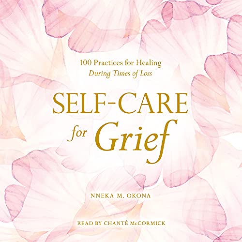 Self-Care for Grief By Nneka M. Okona Self-Care for Grief By Nneka M. Okona
