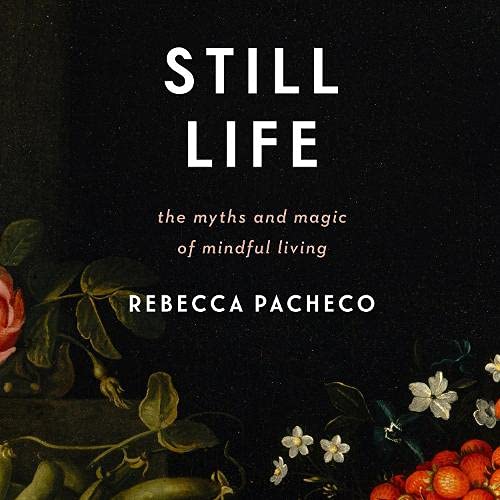 Still Life By Rebecca Pacheco Still Life By Rebecca Pacheco