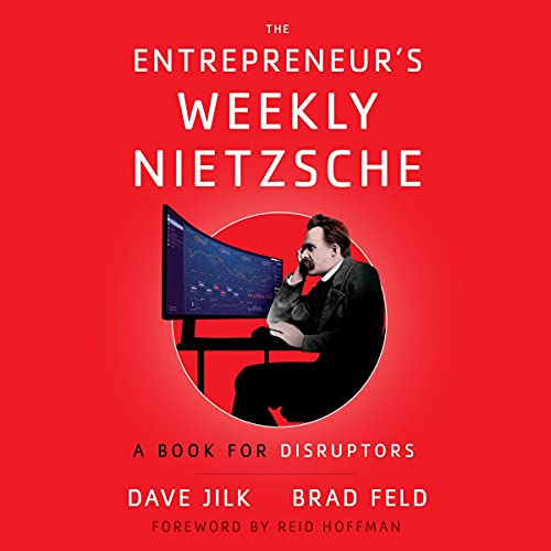 The Entrepreneur’s Weekly Nietzsche By Dave Jilk, Brad Feld The Entrepreneur’s Weekly Nietzsche By Dave Jilk, Brad Feld