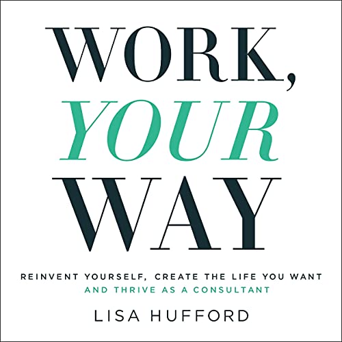 Work, Your Way By Lisa Hufford Work, Your Way By Lisa Hufford