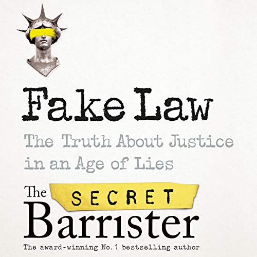 Fake Law By The Secret Barrister Fake Law By The Secret Barrister