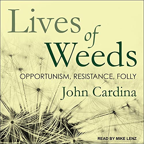 Lives of Weeds By John Cardina Lives of Weeds By John Cardina