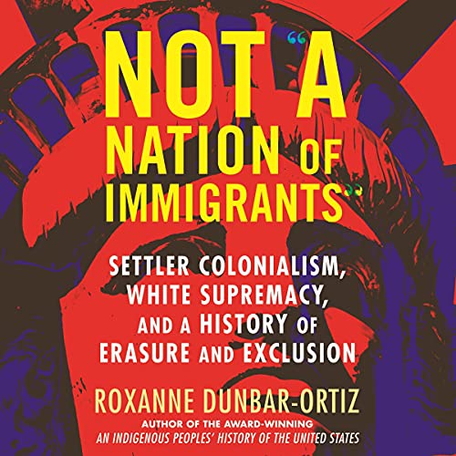 Not "A Nation of Immigrants" By Roxanne Dunbar-Ortiz Not A Nation of Immigrants By Roxanne Dunbar-Ortiz