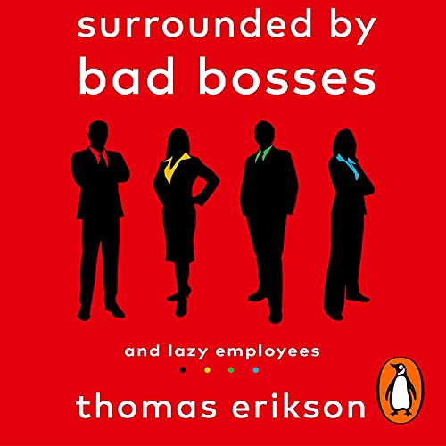 Surrounded by Bad Bosses and Lazy Employees By Thomas Erikson Surrounded by Bad Bosses and Lazy Employees By Thomas Erikson