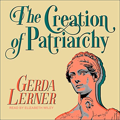 The Creation of Patriarchy By Gerda Lerner The Creation of Patriarchy By Gerda Lerner