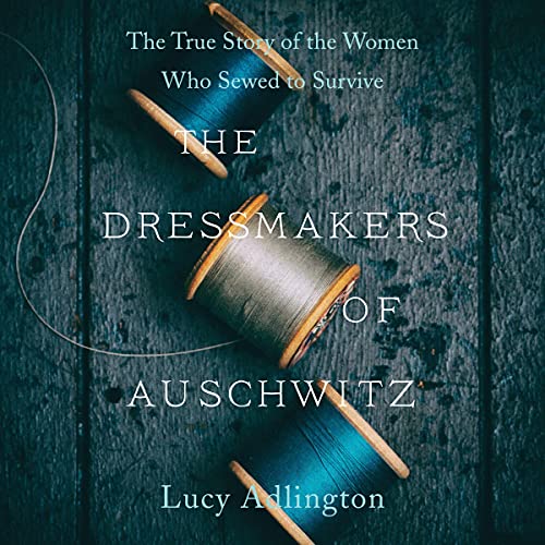 The Dressmakers of Auschwitz By Lucy Adlington The Dressmakers of Auschwitz By Lucy Adlington