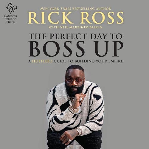 The Perfect Day to Boss Up By Rick Ross, Neil Martinez-Belkin The Perfect Day to Boss Up By Rick Ross, Neil Martinez-Belkin